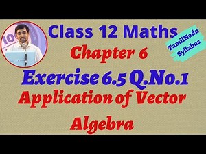 TN New Syllabus Class 12 Maths | Exercise 6.5 Q.No.1 | Applications of Vector Algebra