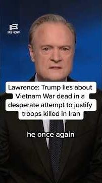 Lawrence: Trump lies about Vietnam War dead in a desperate attempt to justify troops killed in Iran