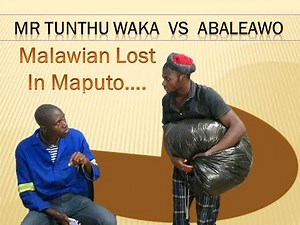 Malawi 🇲🇼 Mr Tunthu Waka And Abaleawo,A Malawian Lost in Maputo, Malawi Movie