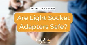 Are Light Socket Adapters Safe? 3 Things You Need To Know