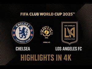 Chelsea vs LAFC | Club World Cup 2025 | Full Match Highlights & All Goals