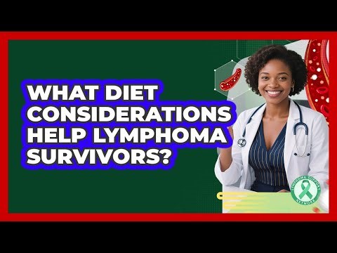 What Diet Considerations Help Lymphoma Survivors?