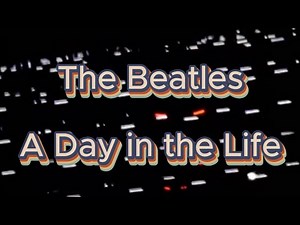 The Beatles- A Day in the Life (Lyrics)
