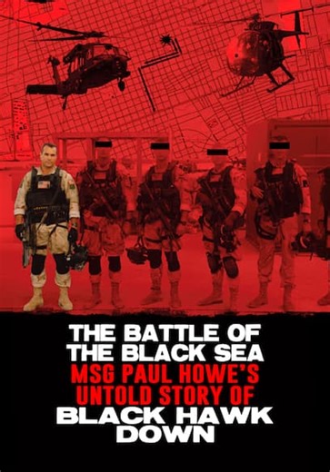 The Battle of the Black Sea: MSG Paul Howe’s Untold Story of Black Hawk Down (2013)