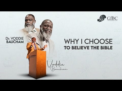 Why I choose to Believe the Bible l Voddie Baucham