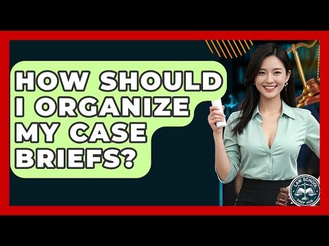 How Should I Organize My Case Briefs? - Law School Prep Hub