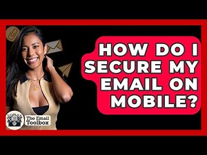 How Do I Secure My Email On Mobile? - TheEmailToolbox.com