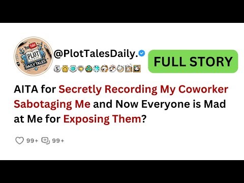 AITA for Secretly Recording My Coworker Sabotaging Me and Now Everyone is Mad at Me...| Reddit Story