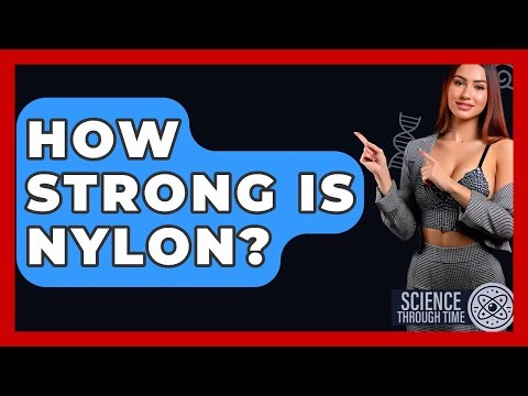 How Strong Is Nylon? - Science Through Time