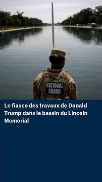 Donald Trump vivement critiqué après les travaux du bassin du Lincoln Memorial