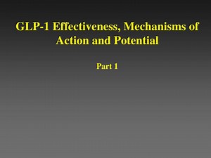 GLP-1 Effectiveness, Mechanisms of Action and Potential Part 1 - SlideServe