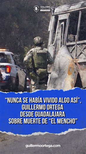 🗣️ Guadalajara está paralizada tras la detención y luego muerte de "El Mencho"; es una situación extraordinaria, nunca se había vivido algo así como lo que ha ocurrido este domingo en Jalisco... | Guillermo Ortega