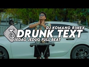 DJ DRUNK TEXT JEDAG JEDUG FULL BEAT VIRAL TIKTOK TERBARU 2024 DJ KOMANG RIMEX | DJ DRUNK TEXT REMIX