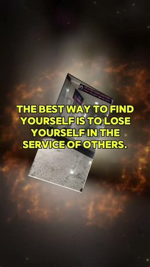 The best way to findyourself is to loseyourself in theservice of others.