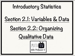 Introductory Statistics: Variables & Data/Organizing Qualitative Data (2.1 & 2.2)