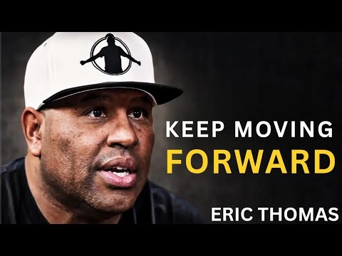 KEEP MOVING FORWARD | Eric Thomas Motivation (Never Quit Mindset)
