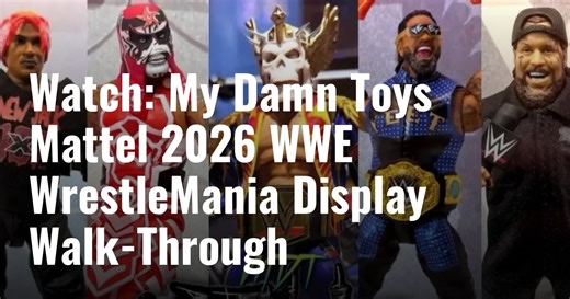 Watch: My Damn Toys Mattel 2026 WWE WrestleMania Display Walk-Through