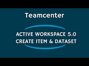 Teamcenter Active Workspace 5.0 - How to Create Item and Dataset