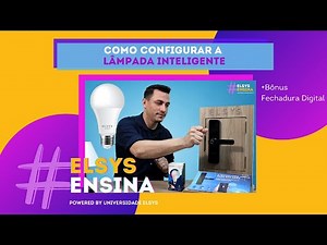 #ElsysEnsina | Como configurar a Lâmpada Inteligente + Bônus da Fechadura