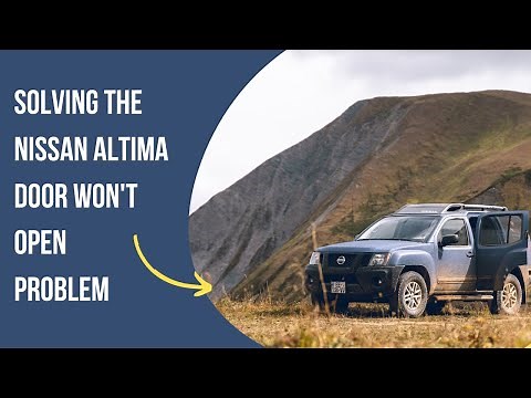 Solving the Nissan Altima Door Won't Open Problem