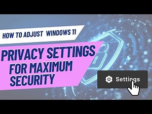 How to Adjust Windows 11 Privacy Settings for Maximum Security