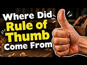 Why Do We Say Rule of Thumb? Where did the phrase come from?