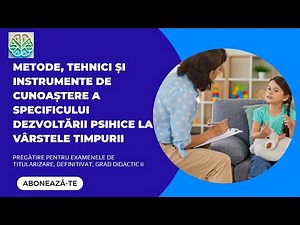 METODE, TEHNICI ȘI INSTRUMENTE DE CUNOAȘTERE A SPECIFICULUI DEZVOLTĂRII PSIHICE LA VÂRSTELE TIMPURII