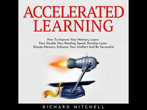 ACCELERATED LEARNING : How To Improve Your Memory, Learn Fast, Double Your Reading Speed, Develop