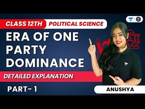 Era Of One Party Dominance | Detailed Explanation | Part 1 | Class 12 Political Science | Anushya