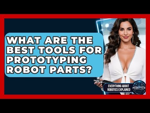 What Are The Best Tools For Prototyping Robot Parts? - Everything About Robotics Explained