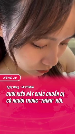 CƯỜI KIỂU NÀY CHẮC CHUẨN BỊ CÓ NGƯỜI TRÚNG “THÍNH” RỒI. #news36entertainment #news36