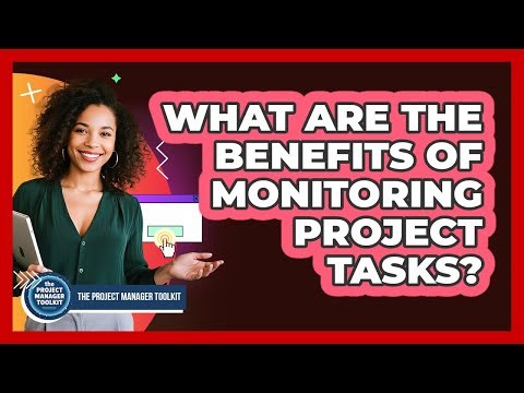 What Are The Benefits Of Monitoring Project Tasks?