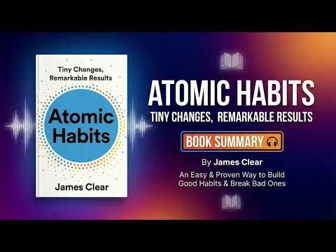 How to Build Good Habits & Break Bad Ones | Atomic Habits by James Clear [Complete Summary]