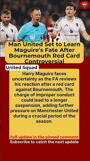 Harry Maguire Faces Possible Extended Ban After FA Review of Red Card Incident