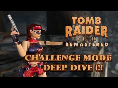 Tomb Raider I - III Remastered - Challenge Mode Deep Dive!
