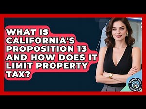 What Is California's Proposition 13 And How Does It Limit Property Tax? - Property Taxes Uncovered
