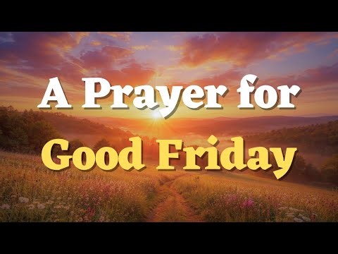 A Good Friday Prayer | Remembering the Sacrifice of Jesus - Easter Prayer for Good Friday