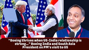 “Boeing thrives when US-India relationship is strong…” Boeing India and South Asia President on PM’s visit to US