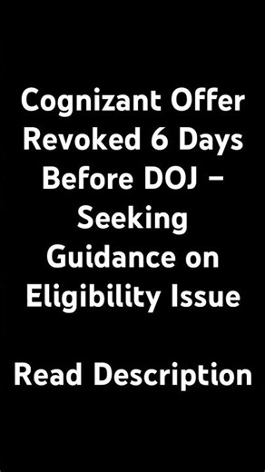 Cognizant Offer Revoked 6 Days Before DOJ – Seeking Guidance on Eligibility IssueRead Description