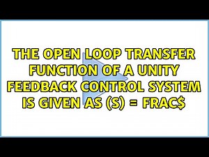 The open loop transfer function of a unity feedback control system is given as $G(s) =...