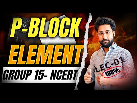 p-Block Elements 01 : Group 15 - Nitrogen Family (Part 1) | Class 12 NCERT