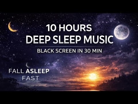 10 Hours Deep Sleep Music 💤 Black Screen After 30 Minutes | Fall Asleep Fast