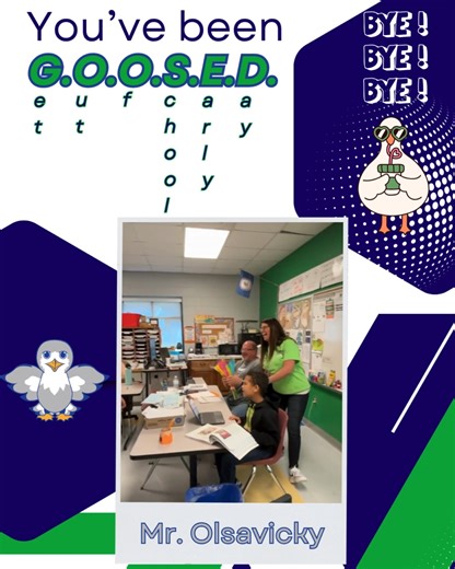 Bye! Bye! Bye! Mr. Olsavicky! Another YES Teacher was G.O.O.S.E.D. today by our admin team. He stayed late after STEM Night last night to help pull a colleague's car out of the mud, so the admin team decided he deserved a Get Out Of School Early Day and even sent him home with flowers for his wife. Enjoy your early weekend, Mr. O! | Yorktown Elementary School