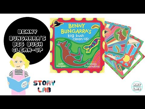 BENNY BUNGARRA’s BIG BUSH CLEAN UP - by Sally Morgan and Amberlin Kwaymullina STORY LAB - Read Aloud