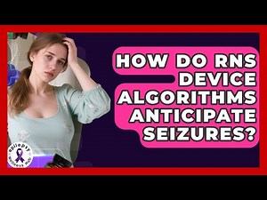 How Do RNS Device Algorithms Anticipate Seizures? - Epilepsy Wellness Hub