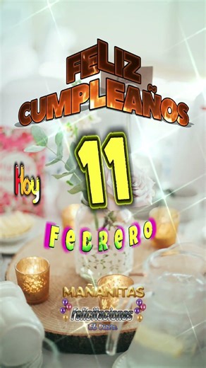 Hoy 11 de Febrero #mañanitas #happybirthday #felizcumpleaños #felicidades #cumpleaños