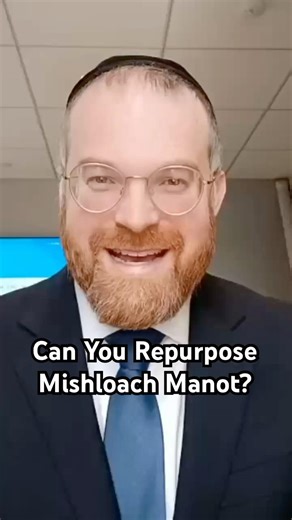 Can you repurpose Mishloach Manot to give to someone else?