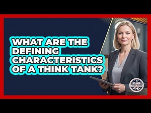 What Are The Defining Characteristics Of A Think Tank?