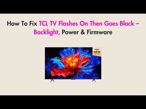 How To Fix TCL TV Flashes On Then Goes Black – Backlight, Power & Firmware