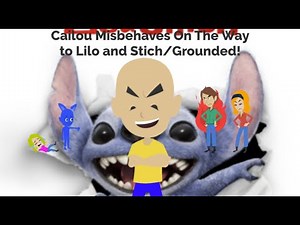 Cailou Misbehaves On The Way to Lilo and Stich/Grounded (READ DESCRIPTION)